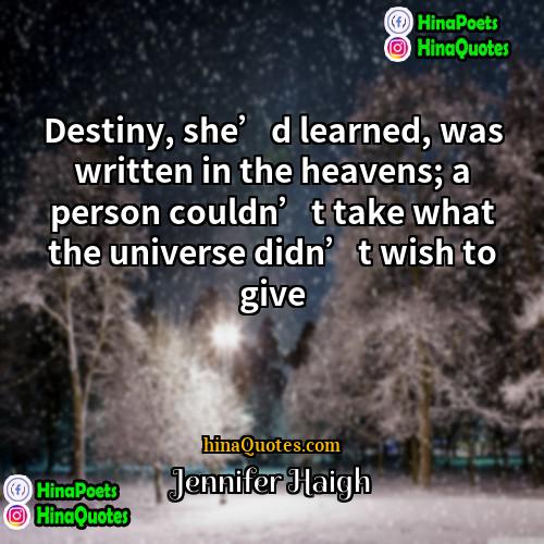 Jennifer Haigh Quotes | Destiny, she’d learned, was written in the